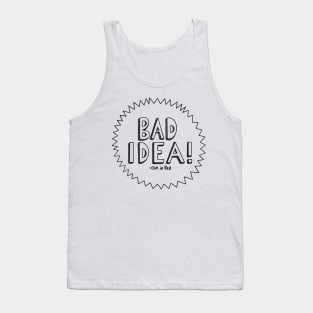 Bad idea! label Tank Top